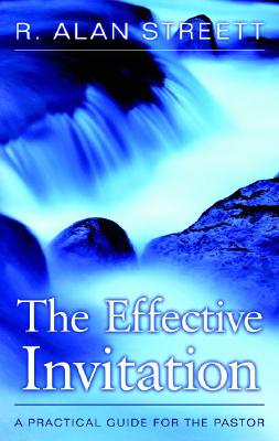 The Effective Invitation: A Practical Guide for the Pastor