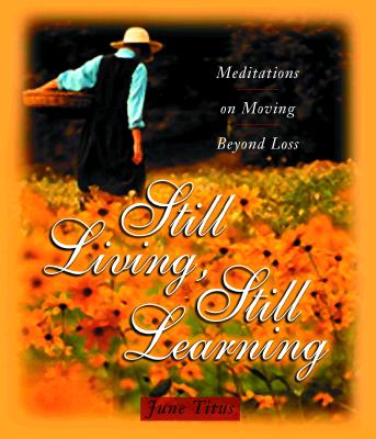 Still Living, Still Learning: Meditations on Moving Beyond Loss