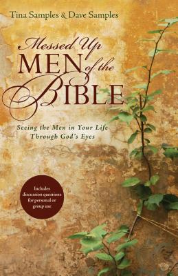 Image for Messed Up Men of the Bible: Seeing the Men in Your Life Through God's Eyes