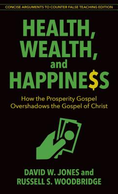 Image for Health, Wealth, and Happiness: How the Prosperity Gospel Overshadows the Gospel of Christ