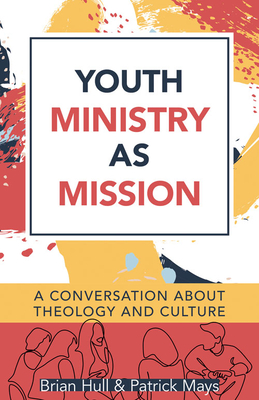 Image for Youth Ministry as Mission: A Conversation About Theology and Culture