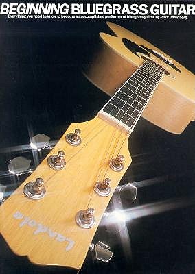 Beginning Bluegrass Guitar: Everything You Need to Know to Become an Accomplished Performer of Bluegrass Guitar