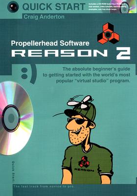 Quick Start: Propellerhead Software- Reason 2 (Quick Start (Music Sales))