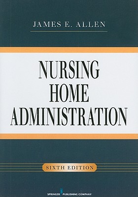 Nursing Home Administration, Sixth Edition