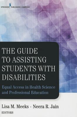 Image for The Guide to Assisting Students With Disabilities: Equal Access in Health Science and Professional Education The Guide to Assisting Students With Disabilities: Equal Access in Health Science and Professional Education