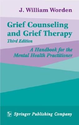 Grief Counseling and Grief Therapy: A Handbook for the Mental Health Practitioner, Third Edition