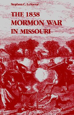 The 1838 Mormon War in Missouri (Volume 1)