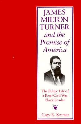 James Milton Turner and the Promise of America: The Public Life of a Post-Civil War Black Leader (Missouri Biography Series)