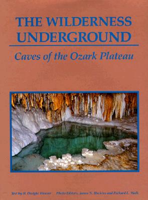 WILDERNESS UNDERGROUND Caves of the Ozark Plateau