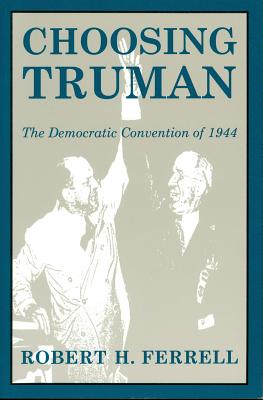 CHOOSING TRUMAN - THE DEMOCRATIC CONVENTION OF 1944