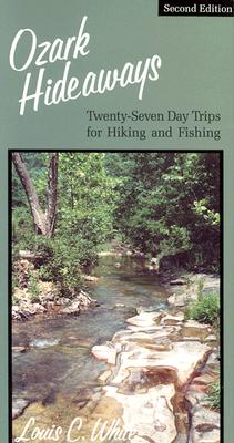 Ozark Hideaways: Twenty-Seven Day Trips for Hiking and Fishing