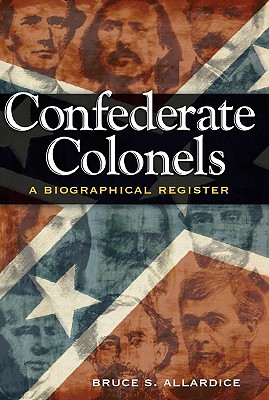 Confederate Colonels: A Biographical Register (Shades of Blue and Gray)