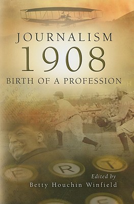 Journalism 1908: Birth of a Profession (Volume 1)