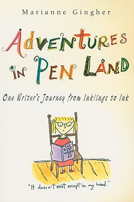 Adventures in Pen Land: One Writer's Journey from Inklings to Ink (Volume 1)