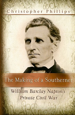The Making of a Southerner: William Barclay Napton's Private Civil War (Volume 1)