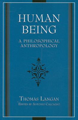 Human Being: A Philosophical Anthropology (Volume 1)
