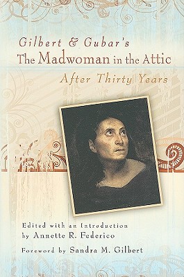 Gilbert and Gubar's The Madwoman in the Attic After Thirty Years