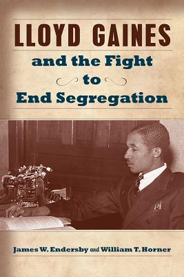 Lloyd Gaines and the Fight to End Segregation (Studies in Constitutional Democracy)