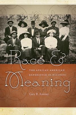 Race and Meaning: The African American Experience in Missouri (Volume 1)