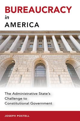 Bureaucracy in America: The Administrative State's Challenge to Constitutional Government (Studies in Constitutional Democracy)