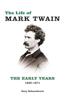 The Life of Mark Twain: The Early Years, 1835-1871 (Mark Twain and His Circle)