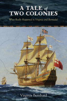 Image for A Tale of Two Colonies: What Really Happened in Virginia and Bermuda A Tale of Two Colonies: What Really Happened in Virginia and Bermuda
