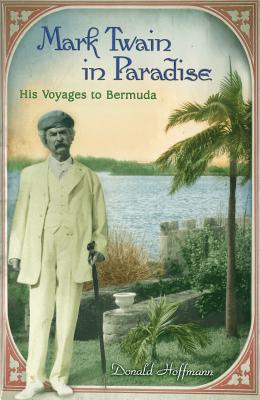 Mark Twain in Paradise: His Voyages to Bermuda (Mark Twain and His Circle)