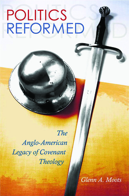 Politics Reformed: The Anglo-American Legacy of Covenant Theology (The Eric Voegelin Institute Series in Political Philosophy)