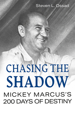Chasing the Shadow: Mickey Marcus's 200 Days of Destiny (American Military Experience)