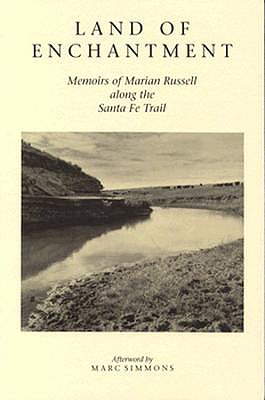 Land of Enchantment: Memoirs of Marian Russell Along the Santa Fe Trail