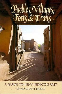 Pueblos, Villages, Forts & Trails: A Guide to New Mexico's Past