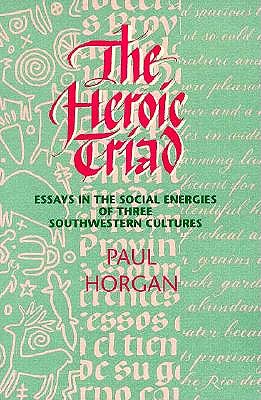 Image for The Heroic Triad Essays in the Social Energies of Three Southwestern Cultures The Heroic Triad Essays in the Social Energies of Three Southwestern Cultures
