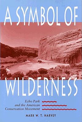 A Symbol of Wilderness: Echo Park and the American Conservation Movement
