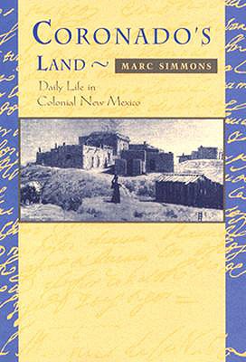Image for Coronado's Land: Daily Life in Colonial New Mexico Coronado's Land: Daily Life in Colonial New Mexico