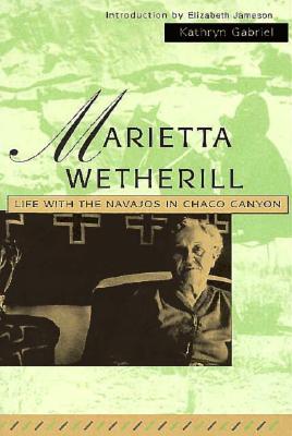 Marietta Wetherill: Life With the Navajos in Chaco Canyon