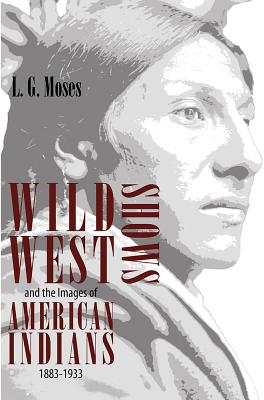 Wild West Shows and the Images of American Indians 1883-1933