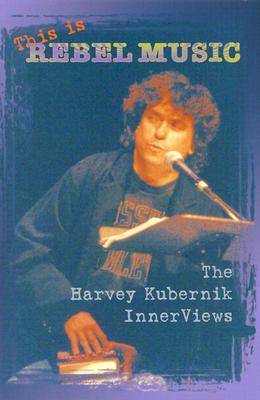 This is Rebel Music: The Harvey Kubernik InnerViews (Counterculture Series)