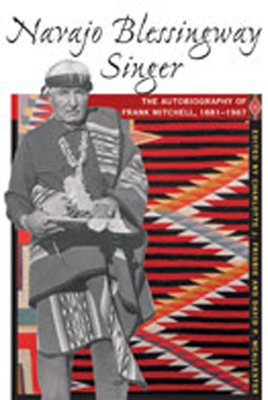 Navajo Blessingway Singer: The Autobiography of Frank Mitchell, 18811967