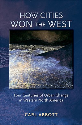Image for How Cities Won the West: Four Centuries of Urban Change in Western North America (Histories of the American Frontier)