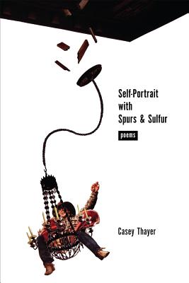 Self-Portrait with Spurs and Sulfur: Poems (Mary Burritt Christiansen Poetry Series)