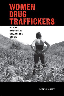 Women Drug Traffickers: Mules, Bosses, and Organized Crime (Dilogos Series)