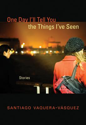 One Day I'll Tell You the Things I've Seen: Stories Image for One Day I'll Tell You the Things I've Seen: Stories