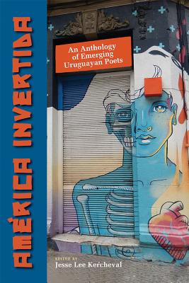 Amrica invertida: An Anthology of Emerging Uruguayan Poets (Mary Burritt Christiansen Poetry Series) (English and Spanish Edition)
