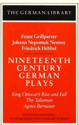 Nineteenth-Century German Plays: King Ottocar's Rise and Fall / the Talisman / Agnes Bernauer (German Library)