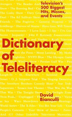 Dictionary of Teleliteracy: Television's 500 Biggest Hits, Misses, and Events