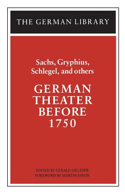 German Theater Before 1750: Sachs, Gryphius, Schlegel, and others (German Library)