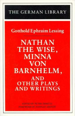 Image for Nathan the Wise, Minna von Barnhelm, and Other Plays and Writings: Gotthold Ephraim Lessing (German Library)