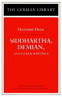 Siddhartha, Demian, and Other Writings: Hermann Hesse