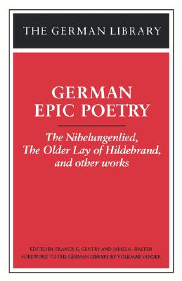 German Epic Poetry: The Nibelungenlied, The Older Lay of Hildebrand, and other works (German Library)