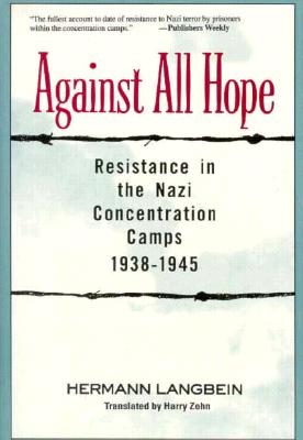 Image for Against All Hope: Resistance in the Nazi Concentration Camps 1938-1945 Against All Hope: Resistance in the Nazi Concentration Camps 1938-1945